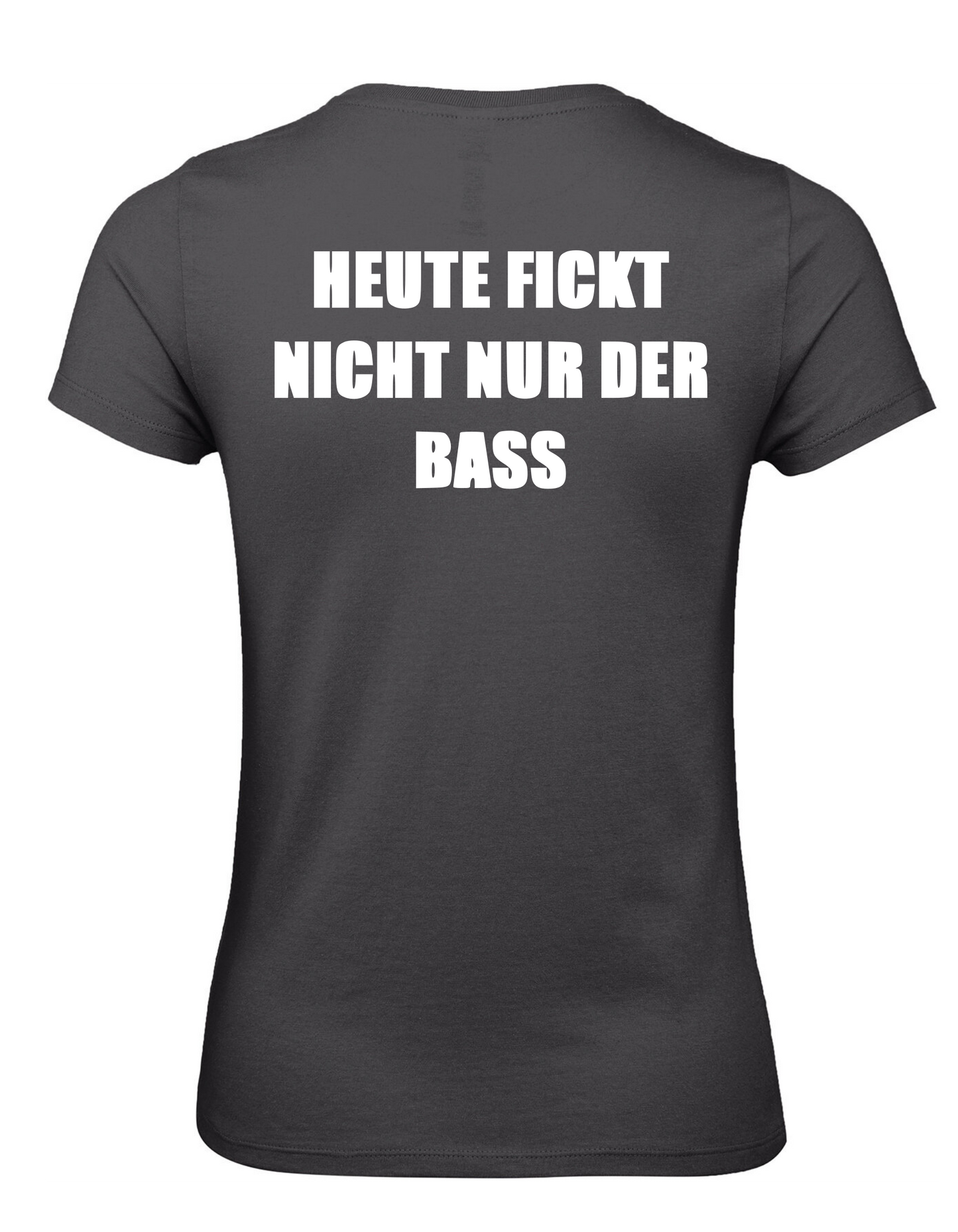 Fan Shirt Male/Female HEUTE FICKT NICHT NUR DER BASS